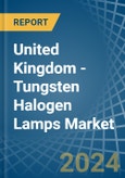 United Kingdom - Tungsten Halogen Lamps - Market Analysis, Forecast, Size, Trends and Insights- Product Image
