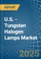 U.S. - Tungsten Halogen Lamps - Market Analysis, Forecast, Size, Trends and Insights - Product Image