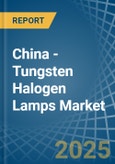 China - Tungsten Halogen Lamps - Market Analysis, Forecast, Size, Trends and Insights- Product Image