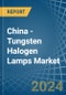 China - Tungsten Halogen Lamps - Market Analysis, Forecast, Size, Trends and Insights - Product Thumbnail Image