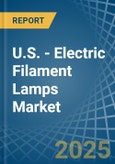 U.S. - Electric Filament Lamps - Market Analysis, Forecast, Size, Trends and Insights- Product Image