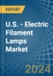 U.S. - Electric Filament Lamps - Market Analysis, Forecast, Size, Trends and Insights - Product Image