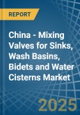 China - Mixing Valves for Sinks, Wash Basins, Bidets and Water Cisterns - Market Analysis, forecast, Size, Trends and Insights- Product Image