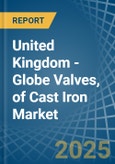 United Kingdom - Globe Valves, of Cast Iron - Market Analysis, Forecast, Size, Trends and Insights- Product Image