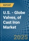 U.S. - Globe Valves, of Cast Iron - Market Analysis, Forecast, Size, Trends and Insights - Product Thumbnail Image