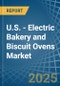 U.S. - Electric Bakery and Biscuit Ovens - Market Analysis, Forecast, Size, Trends and Insights - Product Thumbnail Image