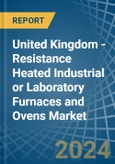 United Kingdom - Resistance Heated Industrial or Laboratory Furnaces and Ovens - Market Analysis, Forecast, Size, Trends and Insights- Product Image
