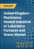 United Kingdom - Resistance Heated Industrial or Laboratory Furnaces and Ovens - Market Analysis, Forecast, Size, Trends and Insights- Product Image