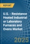 U.S. - Resistance Heated Industrial or Laboratory Furnaces and Ovens - Market Analysis, Forecast, Size, Trends and Insights - Product Thumbnail Image