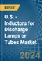 U.S. - Inductors for Discharge Lamps or Tubes - Market Analysis, forecast, Size, Trends and Insights - Product Image