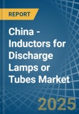 China - Inductors for Discharge Lamps or Tubes - Market Analysis, forecast, Size, Trends and Insights- Product Image