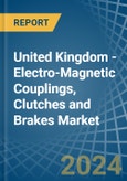 United Kingdom - Electro-Magnetic Couplings, Clutches and Brakes - Market Analysis, Forecast, Size, Trends and Insights- Product Image
