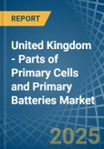 United Kingdom - Parts of Primary Cells and Primary Batteries - Market Analysis, Forecast, Size, Trends and Insights- Product Image