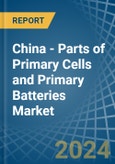 China - Parts of Primary Cells and Primary Batteries - Market Analysis, Forecast, Size, Trends and Insights- Product Image