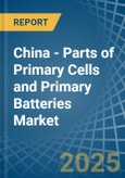 China - Parts of Primary Cells and Primary Batteries - Market Analysis, Forecast, Size, Trends and Insights- Product Image