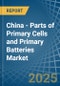 China - Parts of Primary Cells and Primary Batteries - Market Analysis, Forecast, Size, Trends and Insights - Product Thumbnail Image