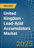 United Kingdom - Lead-Acid Accumulators (Excluding Starter Batteries) - Market Analysis, Forecast, Size, Trends and Insights- Product Image