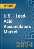 U.S. - Lead-Acid Accumulators (Excluding Starter Batteries) - Market Analysis, Forecast, Size, Trends and Insights- Product Image