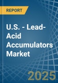 U.S. - Lead-Acid Accumulators (Excluding Starter Batteries) - Market Analysis, Forecast, Size, Trends and Insights- Product Image