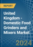 United Kingdom - Domestic Food Grinders and Mixers - Market Analysis, Forecast, Size, Trends and Insights- Product Image