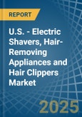 U.S. - Electric Shavers, Hair-Removing Appliances and Hair Clippers - Market Analysis, Forecast, Size, Trends and Insights- Product Image