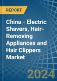 China - Electric Shavers, Hair-Removing Appliances and Hair Clippers - Market Analysis, Forecast, Size, Trends and Insights- Product Image