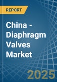 China - Diaphragm Valves - Market Analysis, Forecast, Size, Trends and Insights- Product Image