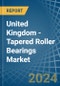 United Kingdom - Tapered Roller Bearings - Market Analysis, Forecast, Size, Trends and Insights - Product Thumbnail Image