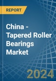 China - Tapered Roller Bearings - Market Analysis, Forecast, Size, Trends and Insights- Product Image