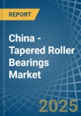 China - Tapered Roller Bearings - Market Analysis, Forecast, Size, Trends and Insights- Product Image