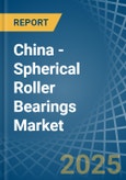 China - Spherical Roller Bearings - Market Analysis, Forecast, Size, Trends and Insights- Product Image