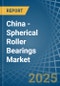 China - Spherical Roller Bearings - Market Analysis, Forecast, Size, Trends and Insights - Product Thumbnail Image