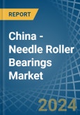 China - Needle Roller Bearings - Market Analysis, Forecast, Size, Trends and Insights- Product Image