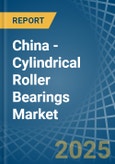 China - Cylindrical Roller Bearings - Market Analysis, Forecast, Size, Trends and Insights- Product Image