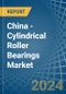 China - Cylindrical Roller Bearings - Market Analysis, Forecast, Size, Trends and Insights - Product Thumbnail Image