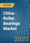 China - Roller Bearings - Market Analysis, Forecast, Size, Trends and Insights - Product Thumbnail Image