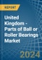 United Kingdom - Parts of Ball or Roller Bearings - Market Analysis, Forecast, Size, Trends and Insights - Product Thumbnail Image