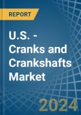 U.S. - Cranks and Crankshafts - Market Analysis, Forecast, Size, Trends and Insights- Product Image