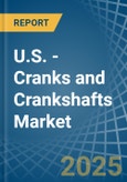 U.S. - Cranks and Crankshafts - Market Analysis, Forecast, Size, Trends and Insights- Product Image