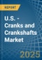 U.S. - Cranks and Crankshafts - Market Analysis, Forecast, Size, Trends and Insights - Product Thumbnail Image