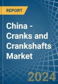 China - Cranks and Crankshafts - Market Analysis, Forecast, Size, Trends and Insights- Product Image