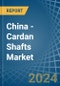 China - Cardan Shafts - Market Analysis, Forecast, Size, Trends and Insights - Product Image