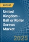 United Kingdom - Ball or Roller Screws - Market Analysis, Forecast, Size, Trends and Insights - Product Thumbnail Image