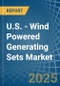 U.S. - Wind Powered Generating Sets - Market Analysis, Forecast, Size, Trends and Insights - Product Thumbnail Image