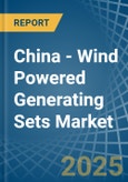 China - Wind Powered Generating Sets - Market Analysis, Forecast, Size, Trends and Insights- Product Image