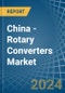 China - Rotary Converters - Market Analysis, Forecast, Size, Trends and Insights - Product Image