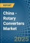 China - Rotary Converters - Market Analysis, Forecast, Size, Trends and Insights - Product Image