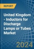 United Kingdom - Inductors for Discharge Lamps or Tubes - Market Analysis, forecast, Size, Trends and Insights- Product Image