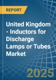 United Kingdom - Inductors for Discharge Lamps or Tubes - Market Analysis, forecast, Size, Trends and Insights- Product Image