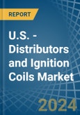 U.S. - Distributors and Ignition Coils - Market Analysis, Forecast, Size, Trends and Insights- Product Image